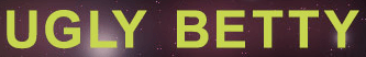 Ugly Betty